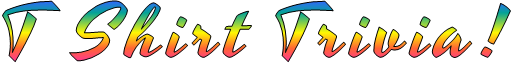 T Shirt Trivia!