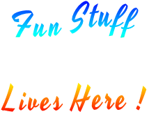 Fun Stuff  Lives Here !