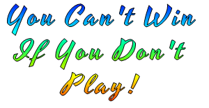 You Can't Win If You Don't Play!