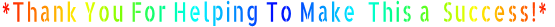 *Thank You For Helping To Make  This a  Success!*